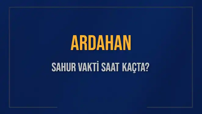 Ardahan'da Sahur Vaktinin Zamani ve Detayları