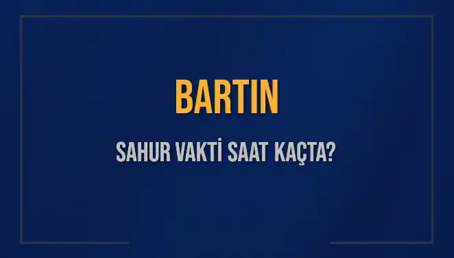 Bartın'da Sahur Vakti: İmsak Saatine Dikkat Edin!