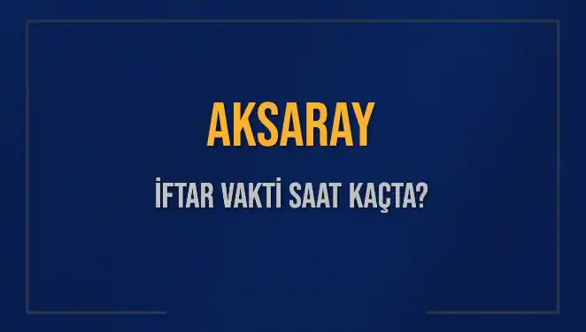 Aksaray İftar Vakti Merak Ediliyor: Saat Kaçta Okunacak?