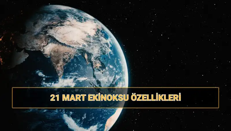 21 Mart Ekinoksu ve İlkbaharın Gelişi: Ne Bilmeliyiz?