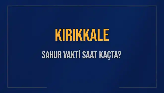 Kırıkkale İslam Vakti: Sahur Saatleri ve İmsak Vakti Hakkında Bilgiler