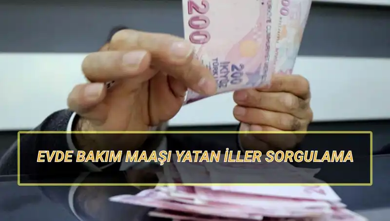 Nisan 2025 Evde Bakım Maaşı Yatan İller Açıklandı!