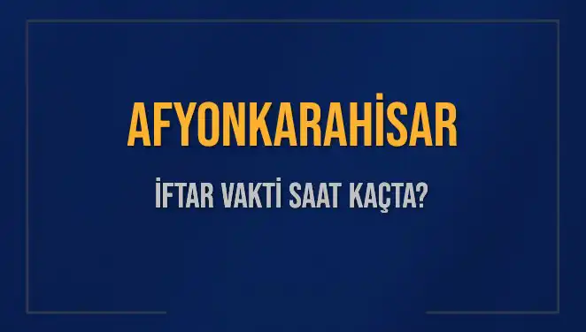 Afyonkarahisar'da İftar Vakti Ne Zaman? Detaylı Bilgi İçin Tıklayın!